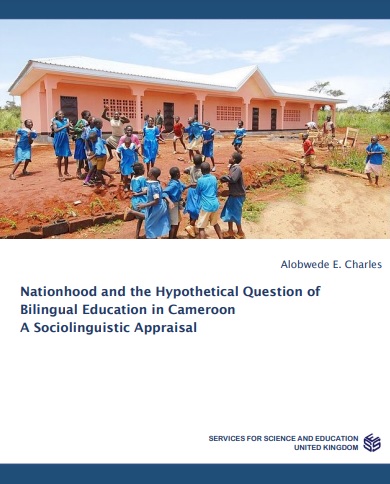 Nationhood and the Hypothetical Question of Bilingual Education in Cameroon A Sociolinguistic Appraisal