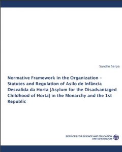 Normative Framework in the Organization – Statutes and Regulation of Asilo de Infância Desvalida da Horta [Asylum for the Disadvantaged Childhood of Horta] in the Monarchy and the 1st Republic