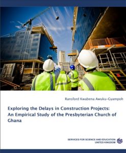 Exploring the Delays in Construction Projects: An Empirical Study of the Presbyterian Church of Ghana