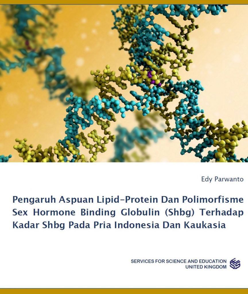 Pengaruh Aspuan Lipid-Protein Dan Polimorfisme Sex Hormone Binding Globulin (Shbg) Terhadap Kadar Shbg Pada Pria Indonesia Dan Kaukasia
